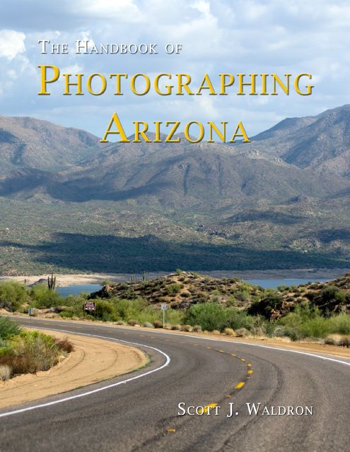 The Handbook of Photographing Arizona, Scott Waldron