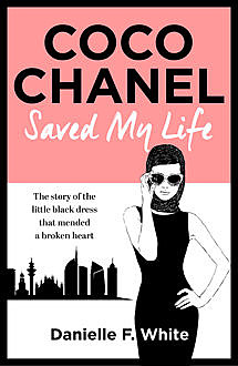 Coco Chanel Saved My Life, Danielle F. White