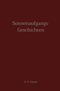 Sonnenaufgangs-Geschichten, G.P. Franck