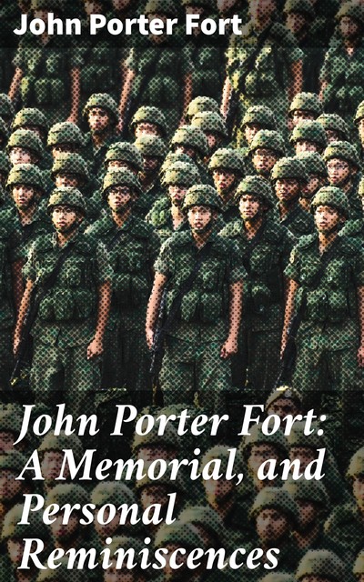 John Porter Fort: A Memorial, and Personal Reminiscences, John Fort