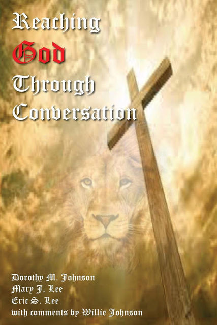 Reaching God Through Conversation, amp, Mary Lee, Dorothy Johnson, Eric Lee