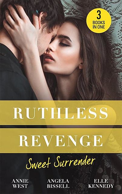 Ruthless Revenge: Sweet Surrender, Annie West, Elle Kennedy, Angela Bissell