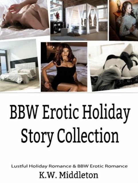 BBW Romance & BBW Erotica: Romance Short Stories Collection, K.W.Middleton