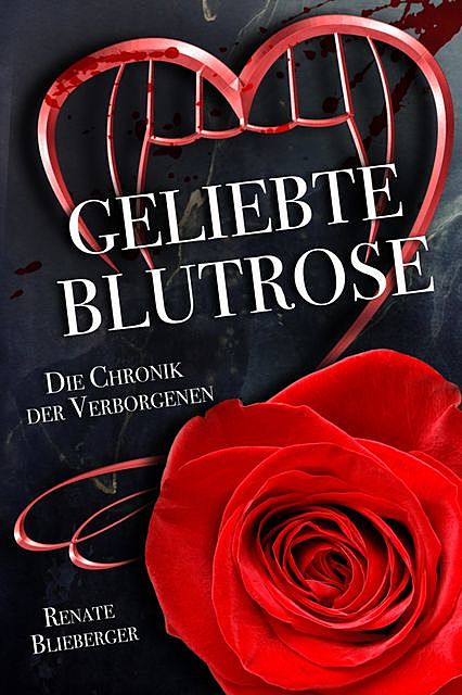Die Chronik der Verborgenen – Geliebte Blutrose, Renate Blieberger