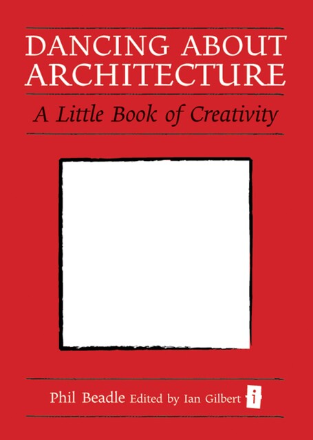 Dancing About Architecture, Phil Beadle