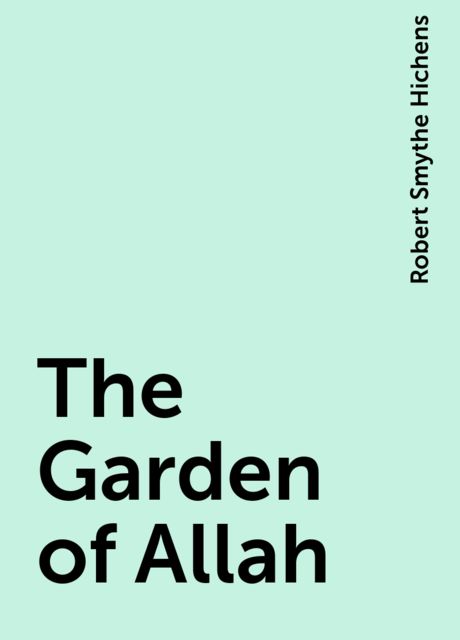 The Garden of Allah, Robert Smythe Hichens