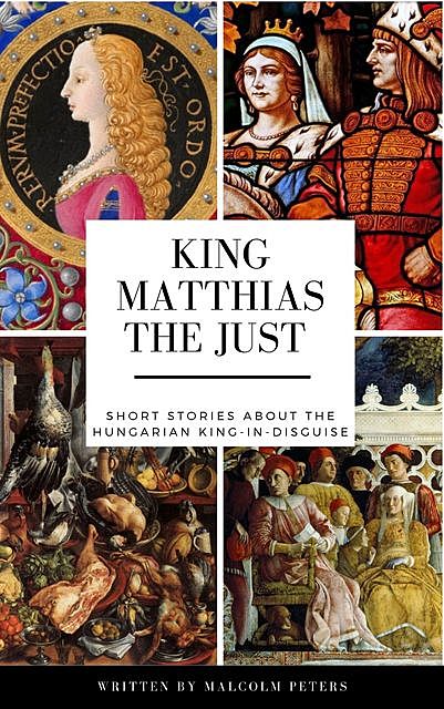 King Matthias The Just, Malcolm Peters