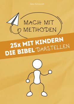 25x mit Kindern die Bibel darstellen, Sara Schmidt