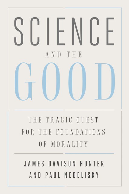 Science and the Good, James Hunter, Paul Nedelisky