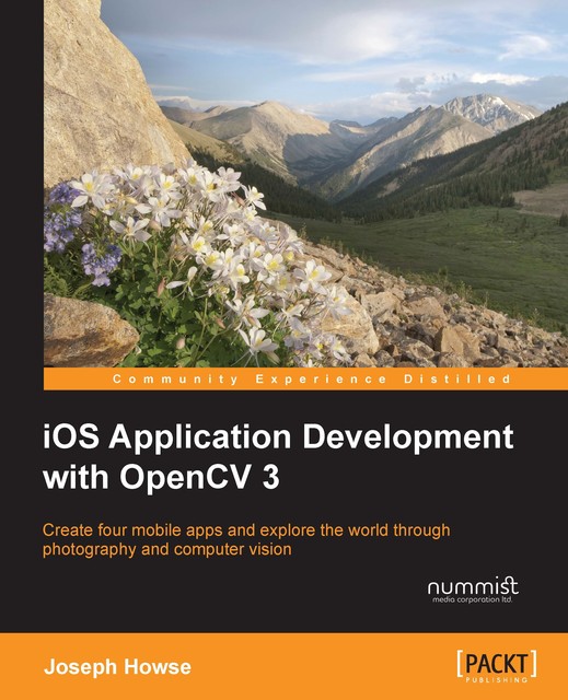iOS Application Development with OpenCV 3, Joseph Howse