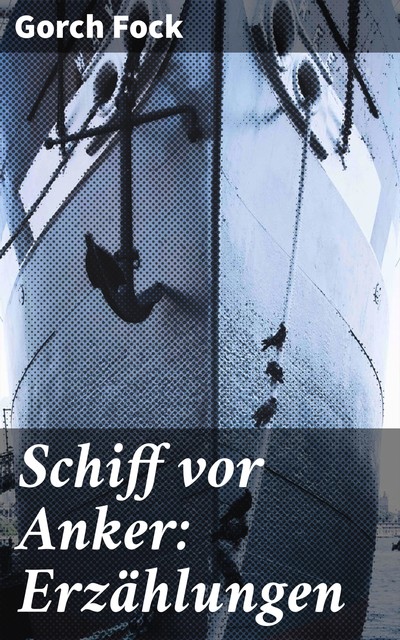 Schiff vor Anker: Erzählungen, Gorch Fock