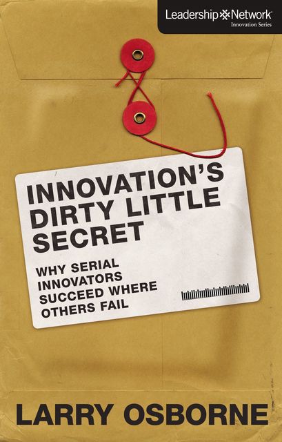 Innovation's Dirty Little Secret, Larry Osborne