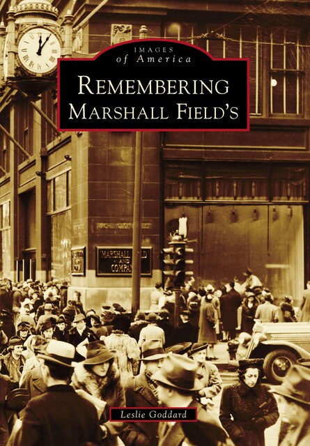 Remembering Marshall Field's, Leslie Goddard