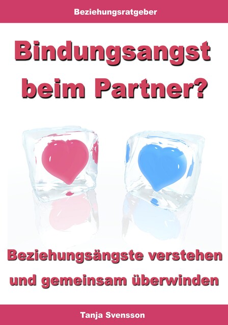 Bindungsangst beim Partner? – Beziehungsängste verstehen und gemeinsam überwinden, Tanja Svensson