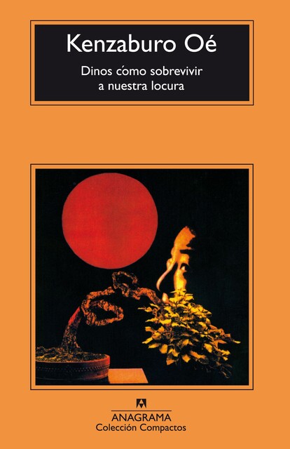 Dinos cómo sobrevivir a nuestra locura, Kenzaburo Oé