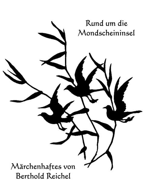 Rund um die Mondscheininsel – Märchenhaftes von Berthold Reichel, Berthold Reichel
