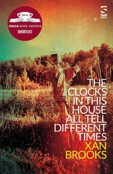 The Clocks in This House All Tell Different Times, Xan Brooks