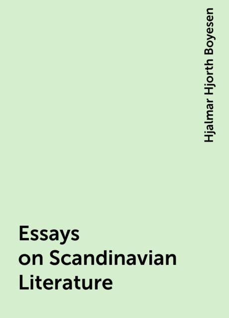 Essays on Scandinavian Literature, Hjalmar Hjorth Boyesen