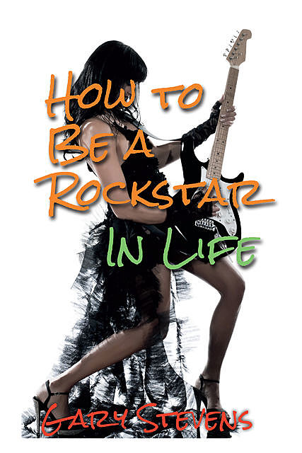 How To Be A Rockstar In Life, Gary Stevens