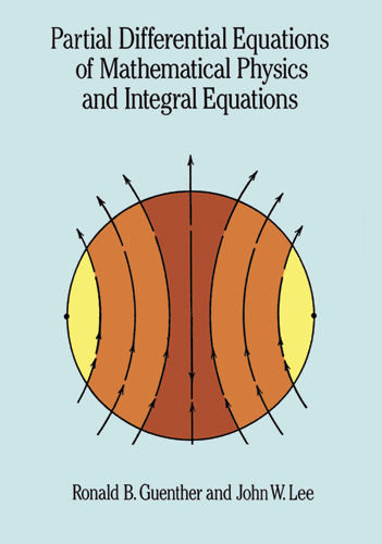 Partial Differential Equations of Mathematical Physics and Integral Equations, John Lee, Ronald B.Guenther