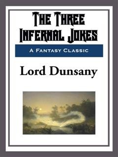 The Three Infernal Jokes, Lord Dunsany