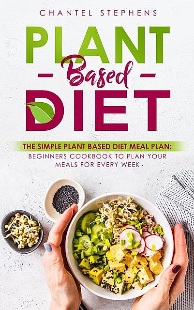 Plant-Based DietThe Simple Plant Base Diet Meal Plan, Chantel Stephens