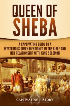 Queen of Sheba, Captivating History