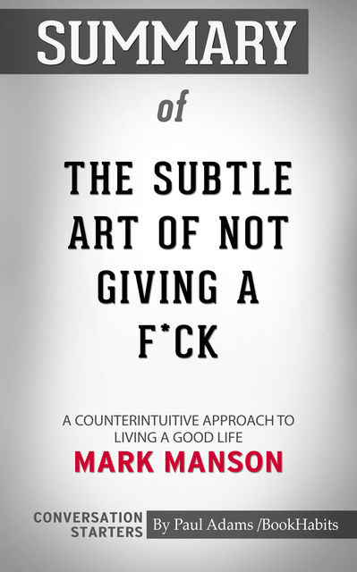 Summary of The Subtle Art of Not Giving a F*ck, Paul Adams