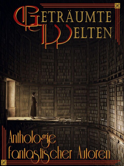 Geträumte Welten – Anthologie fantastischer Autoren, Paul M. Belt, Yves Patak, Frank W. Werneburg, Daniela Zörner, Anne K. Ramin, Bjela Schwenk, C. Hennings, Emilia Lynn Morgenstern, Michael Haag, Veronika Bärenfänger