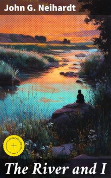The River and I, John G.Neihardt