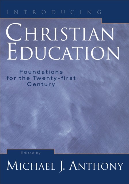 Introducing Christian Education, Michael J. Anthony