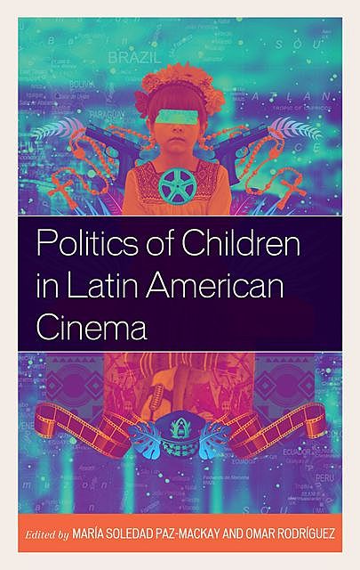 Politics of Children in Latin American Cinema, Norman Cheadle, Argelia Gonzalez, Barbara Fraser-Valencia, Dan Russek, Diana Pifano, Giovanna Pollarolo, Marcela García, Maria Livia do Nascimento, María Soledad Paz-Mackay, Omar Rodriguez, Rafaela Fiore Urizar, Ramiro Armas Austria, Tunico Amancio