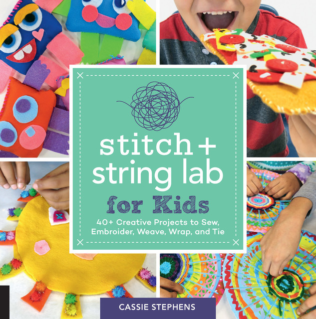 Stitch and String Lab for Kids, Cassie Stephens