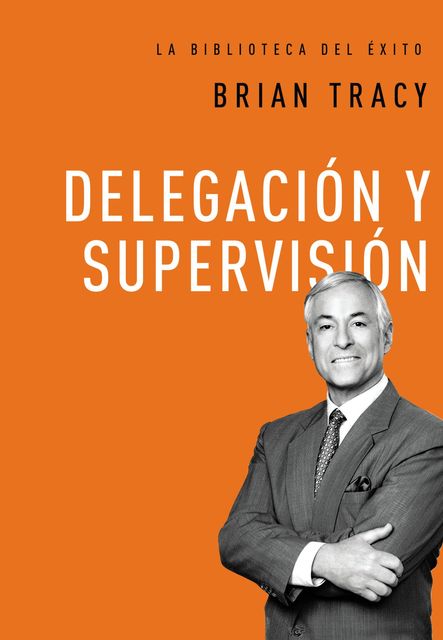 Delegación y supervisión, Brian Tracy