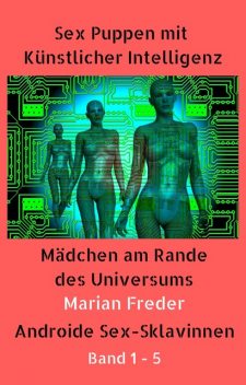 Sex Puppen mit Künstlicher Intelligenz Buch 1–5, Marian Freder