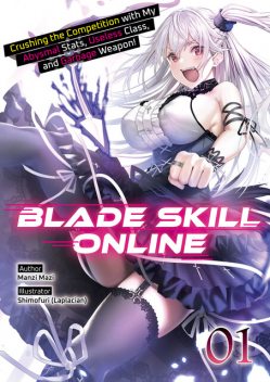 Blade Skill Online: Crushing the Competition with My Abysmal Stats, Useless Class, and Garbage Weapon! Volume 1, Manzi Mazi