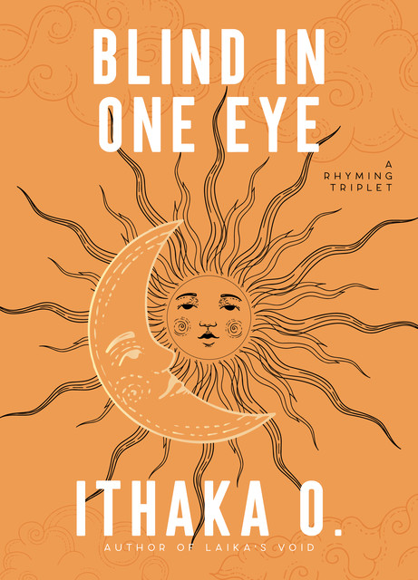 Blind in One Eye, Ithaka O.