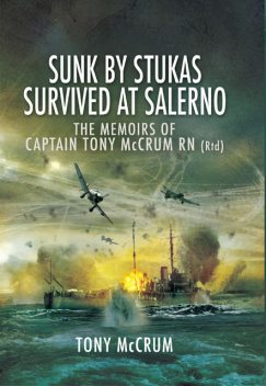 Sunk by Stukas, Survived at Salerno, Tony McCrum