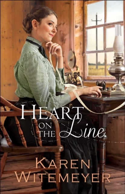 Heart on the Line (Ladies of Harper's Station Book #2), Karen Witemeyer