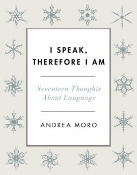 I Speak, Therefore I Am, Andrea Moro