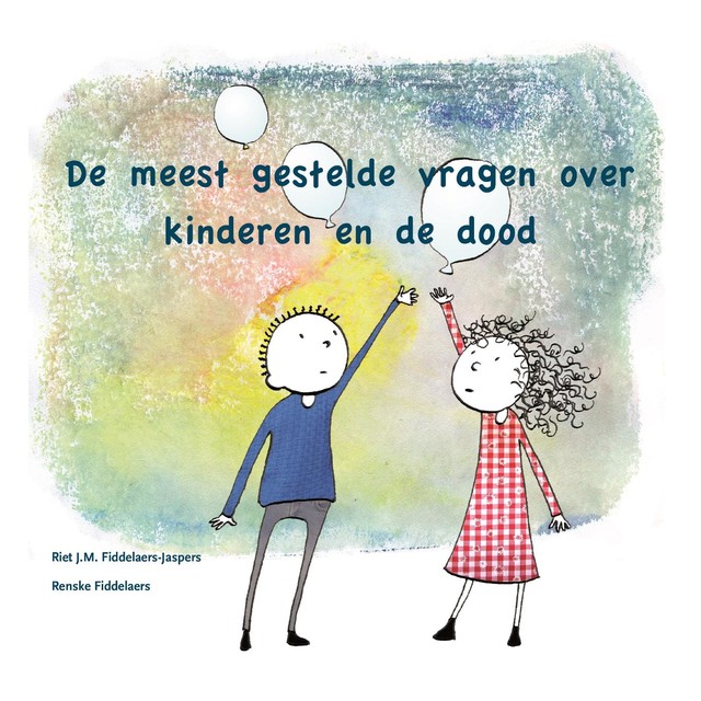 De meest gestelde vragen over kinderen en de dood, Riet Fiddelaers-Jaspers, Renske Fiddelaers