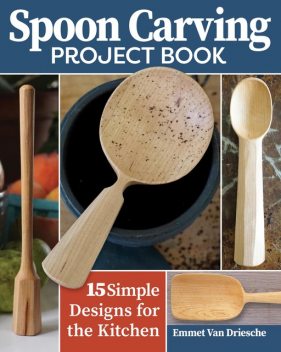 Spoon Carving Project Book, Emmet Van Driesche