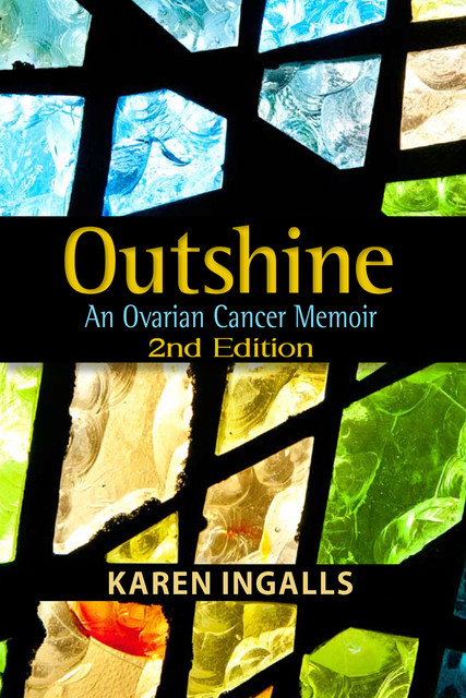 Outshine: An Ovarian Cancer Memoir, Karen Ingalls