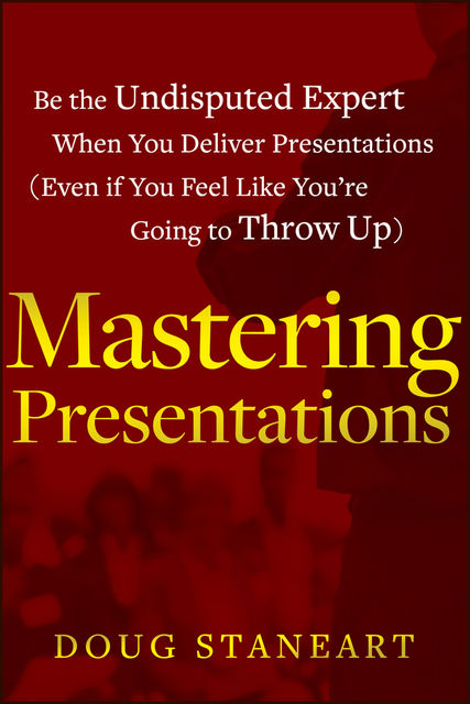 Mastering Presentations, Doug Staneart