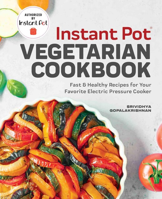 Instant Pot® Vegetarian Cookbook, Srividhya Gopalakrishnan