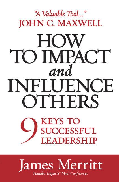 How to Impact and Influence Others, James Merritt