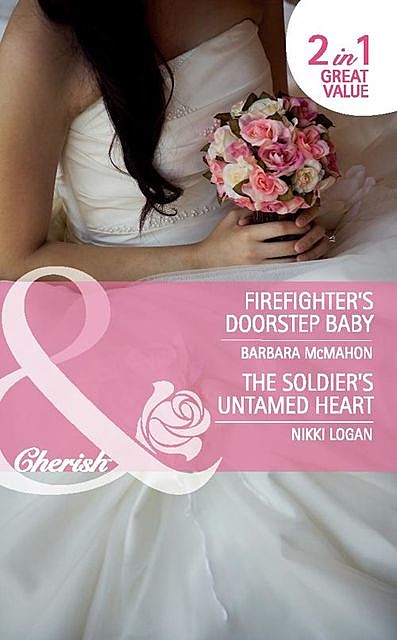 Firefighter's Doorstep Baby / The Soldier's Untamed Heart, Nikki Logan, Barbara Mcmahon