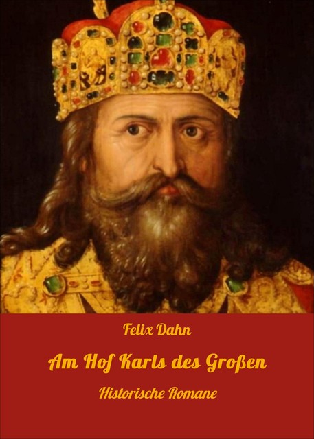 Am Hof Karls des Großen, Felix Dahn