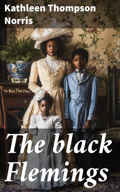 The black Flemings, Kathleen Thompson Norris