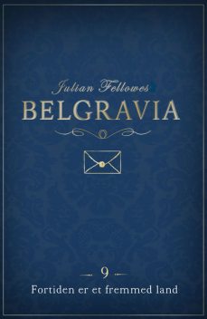Belgravia 9 – Fortiden er et fremmed land, Julian Fellowes